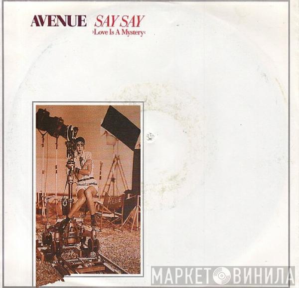 Avenue  - Say Say (Love Is A Mystery)