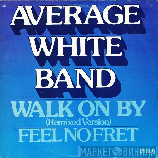  Average White Band  - Walk On By / Feel No Fret