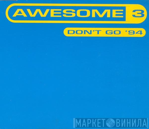 Awesome 3 - Don't Go '94