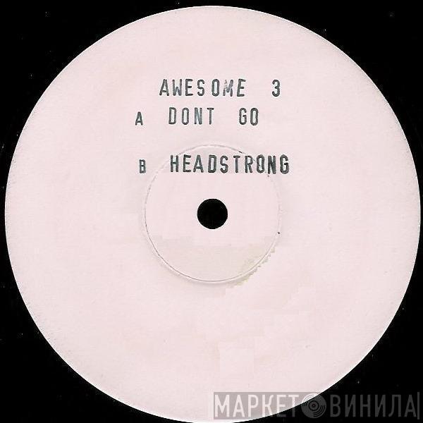 Awesome 3 - Don't Go / Headstrong