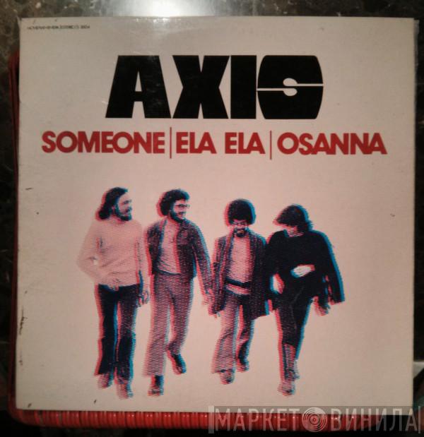 Axis  - Someone / Ela Ela / Osanna