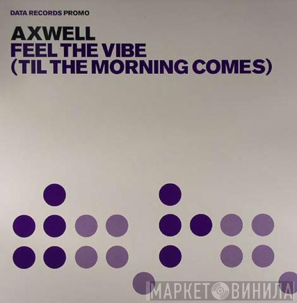  Axwell  - Feel The Vibe (Til The Morning Comes)