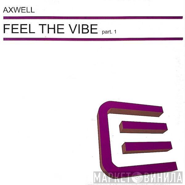 Axwell  - Feel The Vibe Part. 1