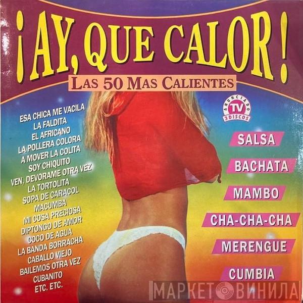  - Ay, Que Calor! (Las 50 Mas Calientes)