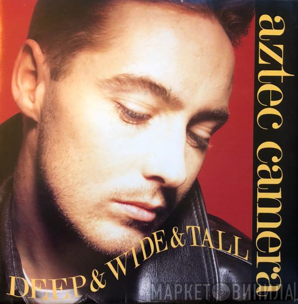 Aztec Camera - Deep & Wide & Tall