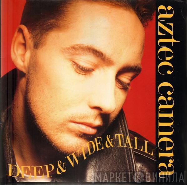 Aztec Camera - Deep & Wide & Tall