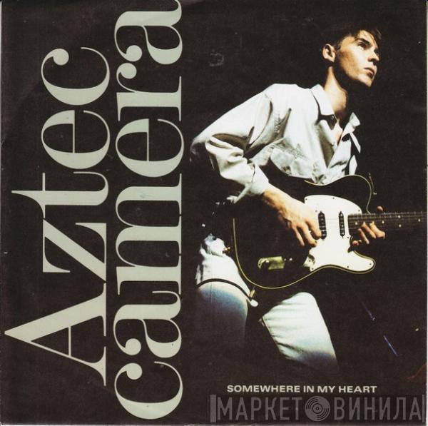 Aztec Camera - Somewhere In My Heart