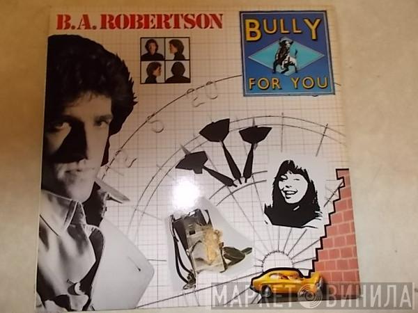 B. A. Robertson - Bully For You