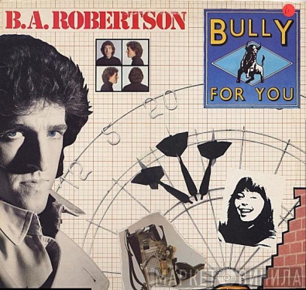 B. A. Robertson - Bully For You