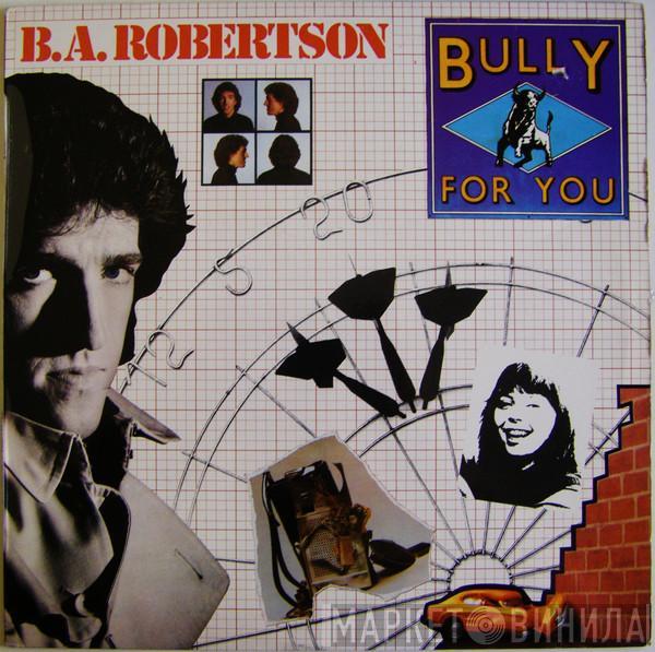 B. A. Robertson - Bully For You