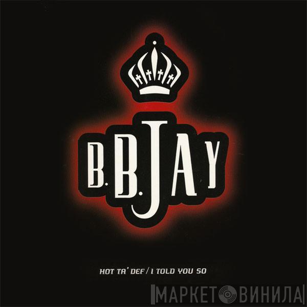 B.B. Jay - Hot Ta' Def / I Told You So