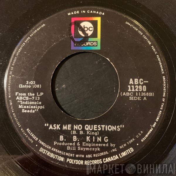B.B. King - Ask Me No Questions / Nobody Loves Me But My Mother