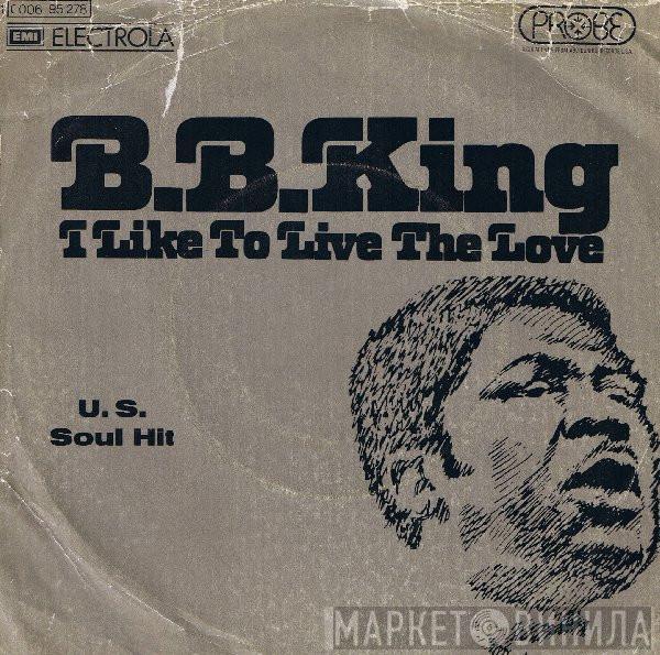 B.B. King - I Like To Live The Love