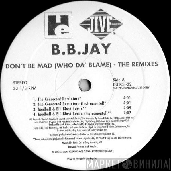 B.B. Jay - Don't Be Mad (Who Da' Blame) - The Remixes