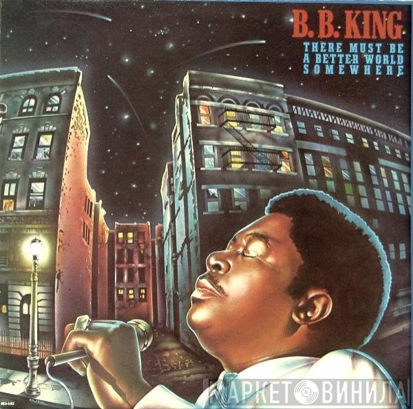 B.B. King - There Must Be A Better World Somewhere