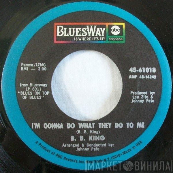 B.B. King - I'm Gonna Do What They Do To Me