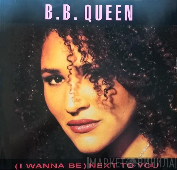 B.B. Queen - (I Wanna Be) Next To You