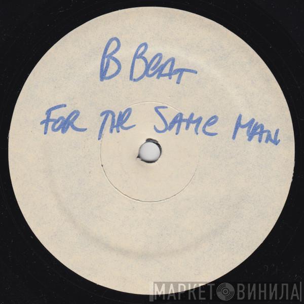  B Beat Girls  - For The Same Man
