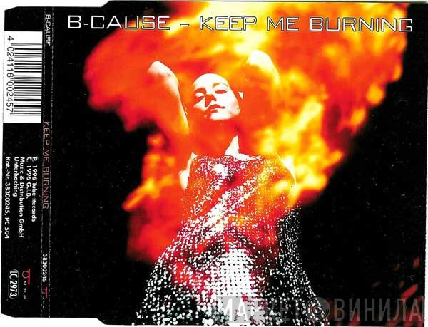B-Cause - Keep Me Burning