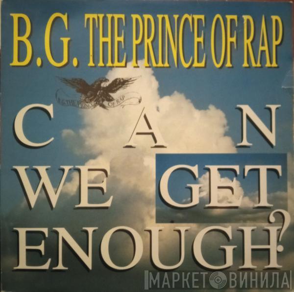 B.G. The Prince Of Rap - Can We Get Enough?