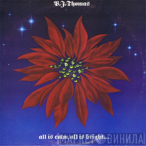 B.J. Thomas - All Is Calm, All Is Bright...