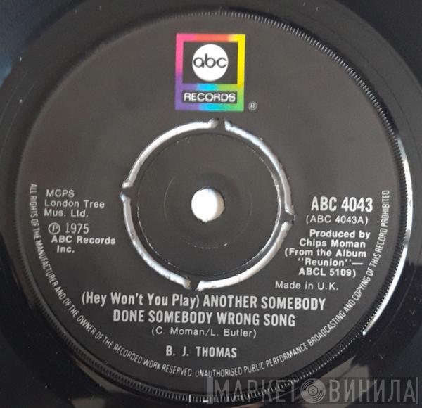 B.J. Thomas - (Hey Won't You Play) Another Somebody Done Somebody Wrong Song