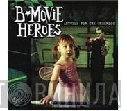 B-Movie Heroes - Anthems For The Underdog