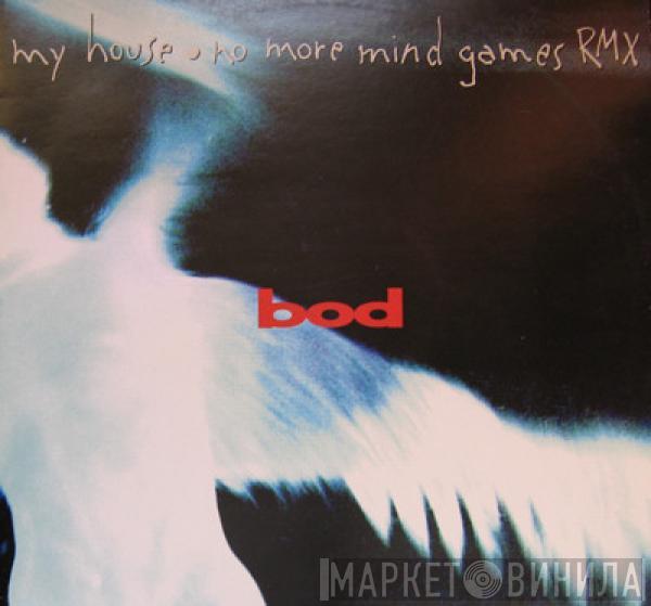 B.O.D. - My House / No More Mind Games Rmx