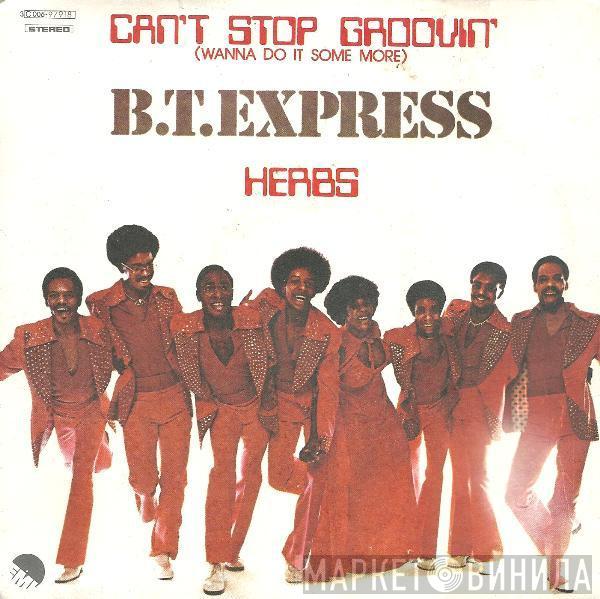  B.T. Express  - Can't Stop Groovin' (Wanna Do It Some More) / Herbs