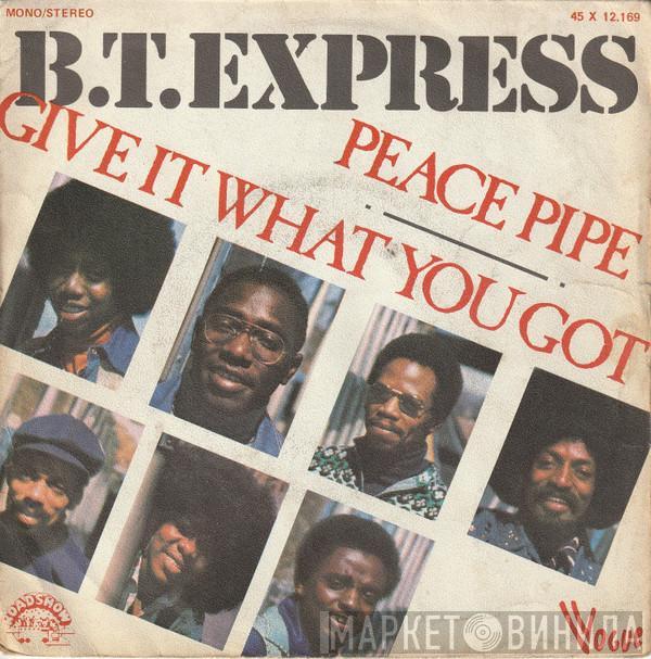 B.T. Express - Give It What You Got / Peace Pipe