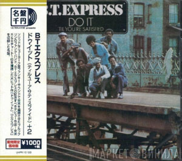  B.T. Express  - Do It ('Til You're Satisfied)