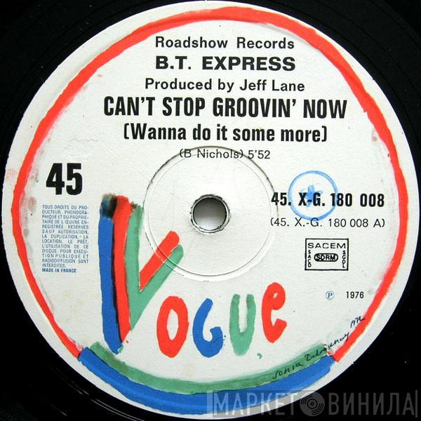  B.T. Express  - Can't Stop Groovin' Now (Wanna Do It Some More)