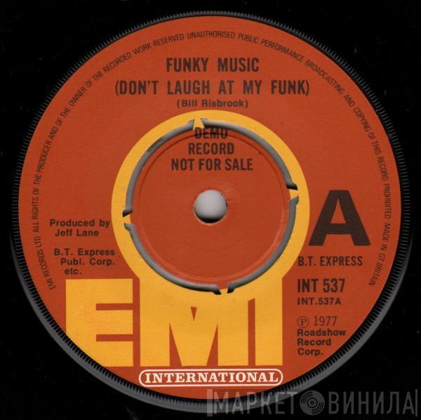 B.T. Express - Funky Music (Don't Laugh At My Funk)