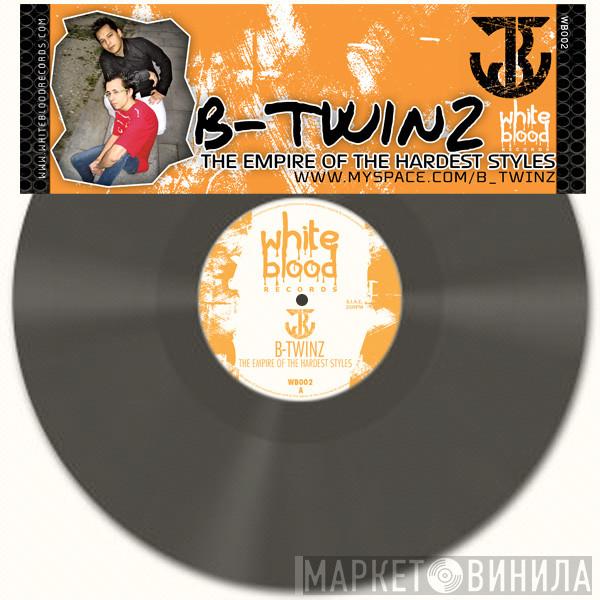 B-Twinz - The Empire Of The Hardest Styles
