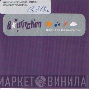 B*Witched - Blame It On The Weatherman