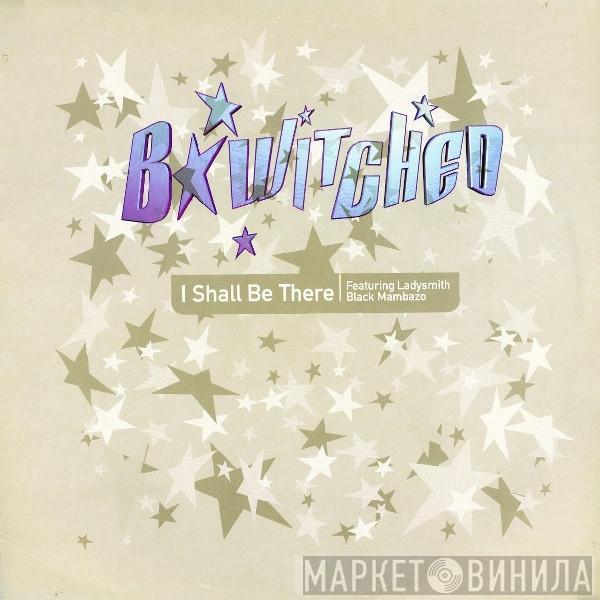 B*Witched - I Shall Be There