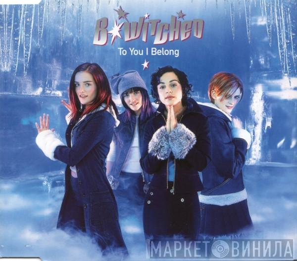 B*Witched - To You I Belong