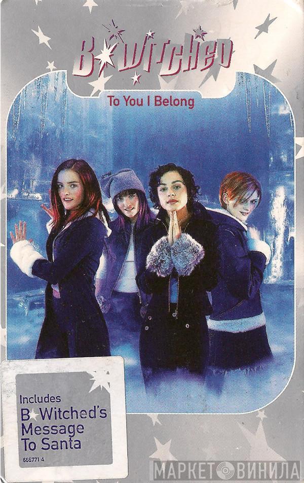 B*Witched - To You I Belong