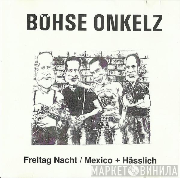  Böhse Onkelz  - Freitag Nacht / Mexico + Hässlich