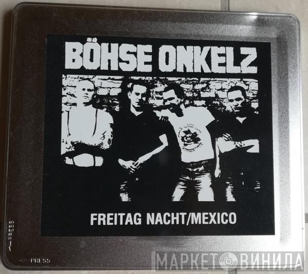  Böhse Onkelz  - Freitag Nacht / Mexico + Hässlich