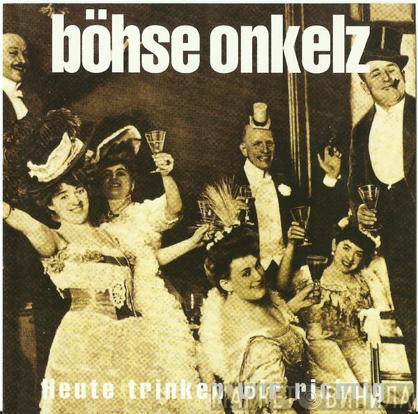  Böhse Onkelz  - Heute Trinken Wir Richtig / Keiner Kommt Hier Lebend Raus