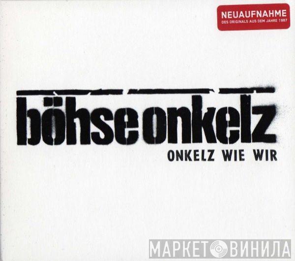  Böhse Onkelz  - Onkelz Wie Wir