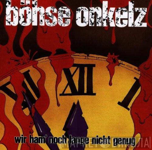  Böhse Onkelz  - Wir Ham' Noch Lange Nicht Genug
