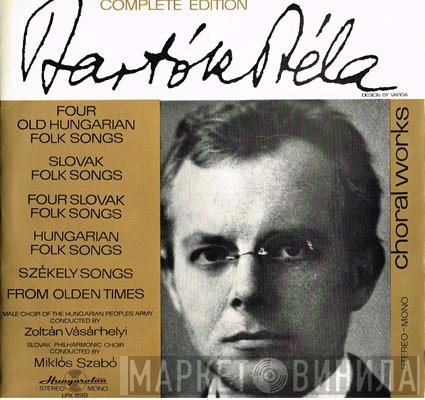 Béla Bartók - Choral Works (Four Old Hungarian Folk Songs / Slovak Folk Songs / Four Slovak Folk Songs / Hungarian Folk Songs / Székely Songs / From Olden Times)