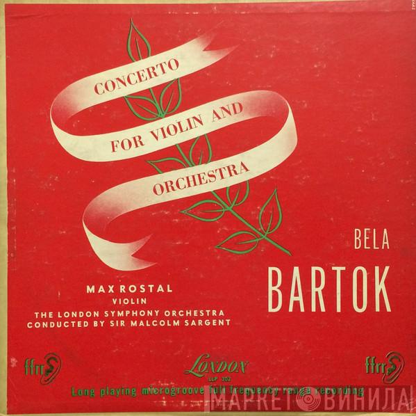- Béla Bartók , Max Rostal , The London Symphony Orchestra  Sir Malcolm Sargent  - Concerto For Violin And Orchestra