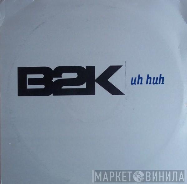 B2K - Uh Huh