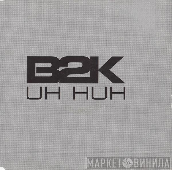 B2K - Uh Huh