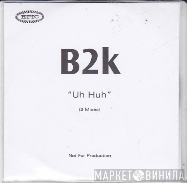 B2K - Uh Huh