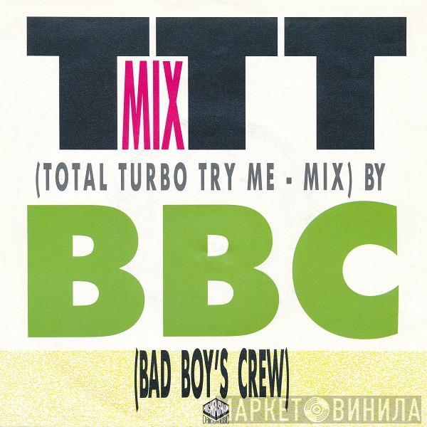 BBC (Bad Boy's Crew) - TTT - Mix (Total Turbo Try Me - Mix)