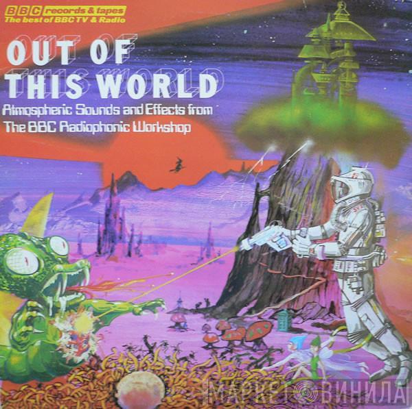  BBC Radiophonic Workshop  - Out Of This World - Atmospheric Sounds And Effects From The BBC Radiophonic Workshop